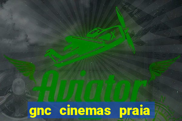 gnc cinemas praia de belas